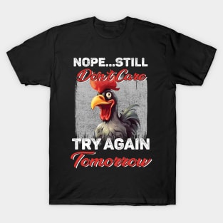 Chicken Nope Still Don't Care Try Again Tomorrow Funny T-Shirt